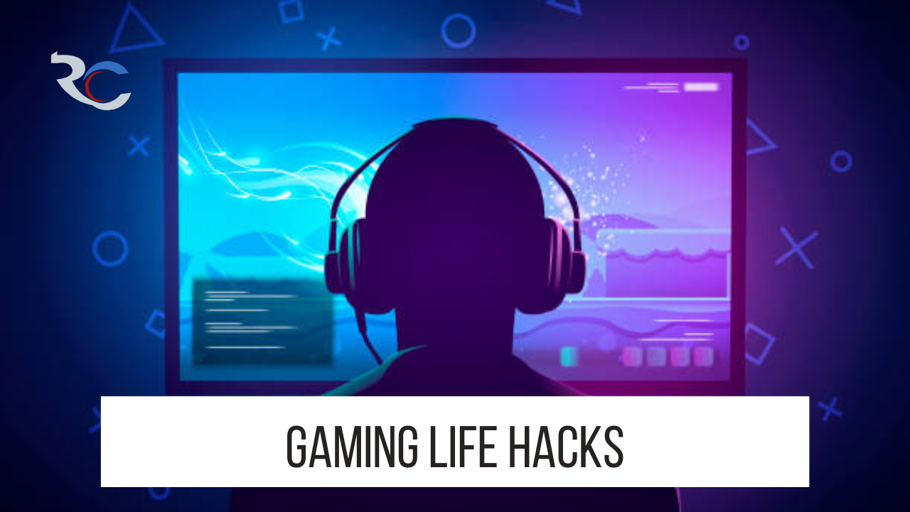 Gaming Life Hacks
