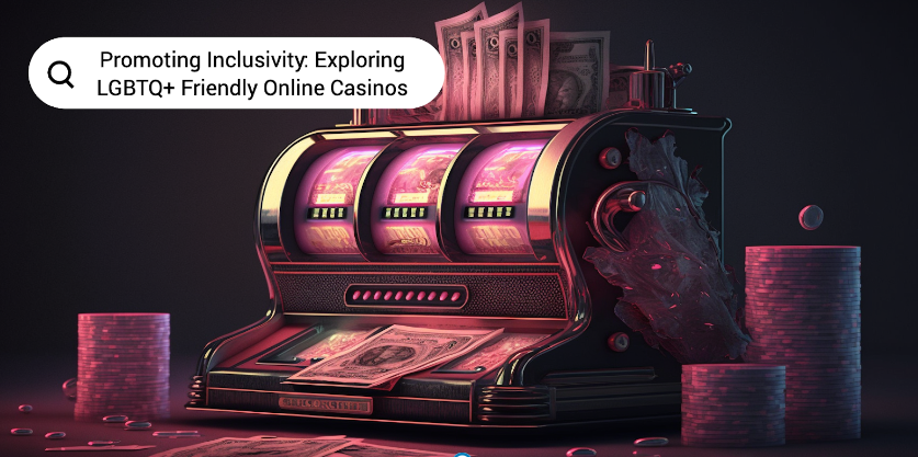 Promoting Inclusivity: Exploring LGBTQ+ Friendly Online Casinos